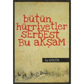 BÜTÜN HÜRİYETLER SERBEST BU AKŞAM - İSA KÜÇÜK