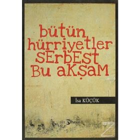BÜTÜN HÜRİYETLER SERBEST BU AKŞAM - İSA KÜÇÜK