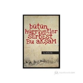 BÜTÜN HÜRİYETLER SERBEST BU AKŞAM - İSA KÜÇÜK