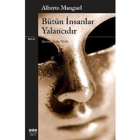 BÜTÜN İNSANLAR YALANCIDIR - ALBERTO MANGUEL