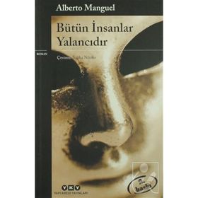 BÜTÜN İNSANLAR YALANCIDIR - ALBERTO MANGUEL