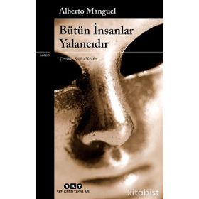 BÜTÜN İNSANLAR YALANCIDIR - ALBERTO MANGUEL
