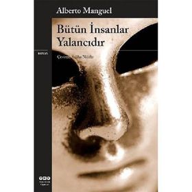 BÜTÜN İNSANLAR YALANCIDIR - ALBERTO MANGUEL
