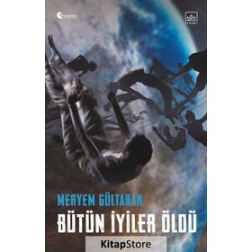 Bütün İyiler Öldü - Meryem Gültabak
