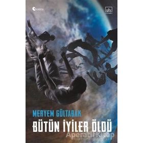 Bütün İyiler Öldü - Meryem Gültabak
