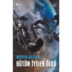 Bütün İyiler Öldü - Meryem Gültabak