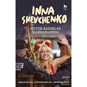Bütün Kadınlar Kahramandır - Inna Shevchenko