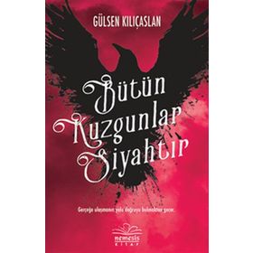 Bütün Kuzgunlar Siyahtır - Gülsen Kılıçaslan