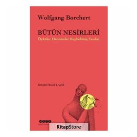 Bütün Nesirleri Öyküler Denemeler Kaybolmuş Yazılar - Wolfgang Borchert