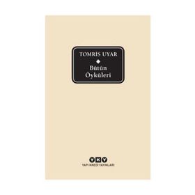 Bütün Öyküleri - Tomris Uyar - Tomris Uyar