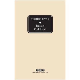 Bütün Öyküleri - Tomris Uyar - Tomris Uyar