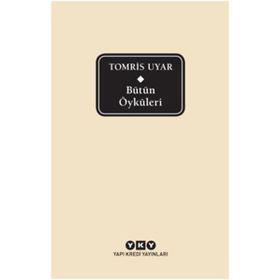 Bütün Öyküleri - Tomris Uyar - Tomris Uyar