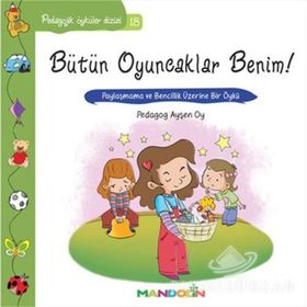 Bütün Oyuncaklar Benim Pedagojik Öyküler Dizisi 18