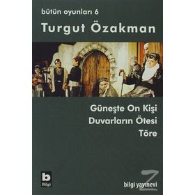 BÜTÜN OYUNLARI 6 GÜNEŞTE ON KİŞİ, DUVARLARIN ÖTESİ, TÖRE - TURGUT ÖZAKMAN