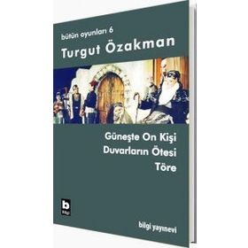 BÜTÜN OYUNLARI 6 GÜNEŞTE ON KİŞİ, DUVARLARIN ÖTESİ, TÖRE - TURGUT ÖZAKMAN