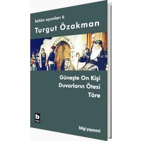 BÜTÜN OYUNLARI 6 GÜNEŞTE ON KİŞİ, DUVARLARIN ÖTESİ, TÖRE - TURGUT ÖZAKMAN