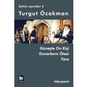 BÜTÜN OYUNLARI 6 GÜNEŞTE ON KİŞİ, DUVARLARIN ÖTESİ, TÖRE - TURGUT ÖZAKMAN