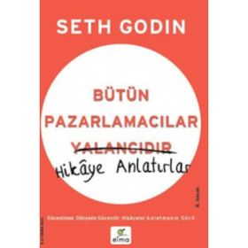 Bütün Pazarlamacılar Yalancıdır Hikaye Anlatır - Seth Godin