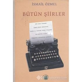BÜTÜN ŞİİRLER - İSMAİL ÖZMEL