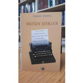 BÜTÜN ŞİİRLER - İSMAİL ÖZMEL