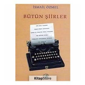 BÜTÜN ŞİİRLER - İSMAİL ÖZMEL