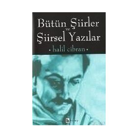 BÜTÜN ŞIIRLER VE ŞIIRSELYAZILARI - HALIL CIBRAN