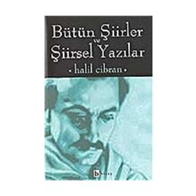 BÜTÜN ŞIIRLER VE ŞIIRSELYAZILARI - HALIL CIBRAN