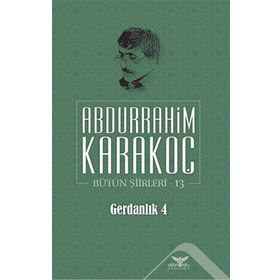 Bütün Şiirleri 13 Gerdanlık 4 - Abdurrahim Karakoç