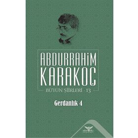 Bütün Şiirleri 13 Gerdanlık 4 - Abdurrahim Karakoç