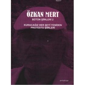 BÜTÜN ŞİİRLERİ 2 KURACAĞIZ HER ŞEYİ YENIDEN PROTESTO ŞİİRLERİ - ÖZKAN MERT