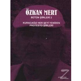 BÜTÜN ŞİİRLERİ 2 KURACAĞIZ HER ŞEYİ YENIDEN PROTESTO ŞİİRLERİ - ÖZKAN MERT