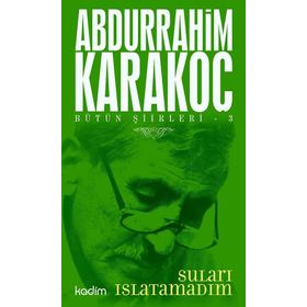 Bütün Şiirleri 3 Suları Islatamadım - Abdurrahim Karakoç