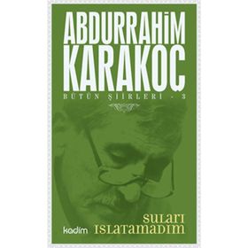 Bütün Şiirleri 3 Suları Islatamadım - Abdurrahim Karakoç