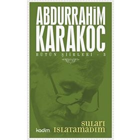 Bütün Şiirleri 3 Suları Islatamadım - Abdurrahim Karakoç