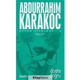 Bütün Şiirleri 4 Dosta Doğru - Abdurrahim Karakoç