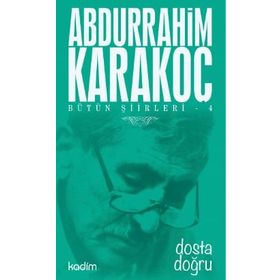 Bütün Şiirleri 4 Dosta Doğru - Abdurrahim Karakoç