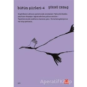 Bütün Şiirleri 4 - Şükrü Erbaş