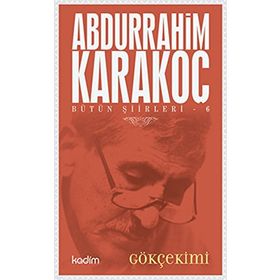 Bütün Şiirleri 6 Gökçekimi - Abdurrahim Karakoç