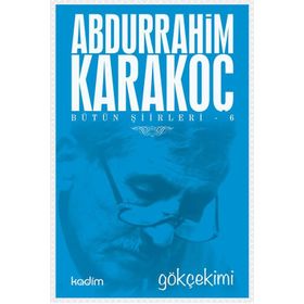 Bütün Şiirleri 6 Gökçekimi - Abdurrahim Karakoç