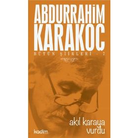 Bütün Şiirleri 7 Akıl Karaya Vurdu - Abdurrahim Karakoç