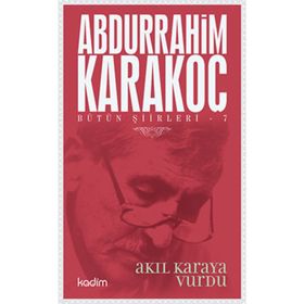Bütün Şiirleri 7 Akıl Karaya Vurdu - Abdurrahim Karakoç