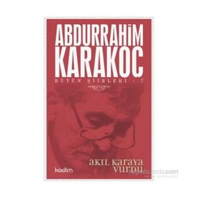Bütün Şiirleri 7 Akıl Karaya Vurdu - Abdurrahim Karakoç