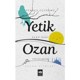BÜTÜN ŞİİRLERİ ATMACA UÇURUMU, ÜLKÜ BAĞI, YÜCELMEK - YETIK OZAN
