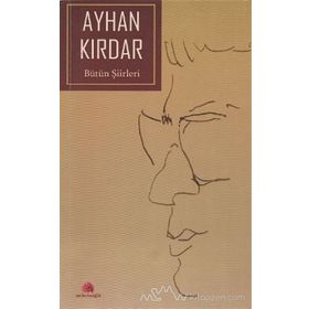 BÜTÜN ŞİİRLERİ - AYHAN KIRDAR