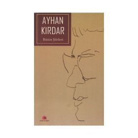 BÜTÜN ŞİİRLERİ - AYHAN KIRDAR