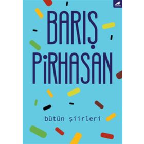 Bütün Şiirleri: Barış Pirhasan - Barış Pirhasan