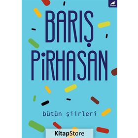 Bütün Şiirleri: Barış Pirhasan - Barış Pirhasan
