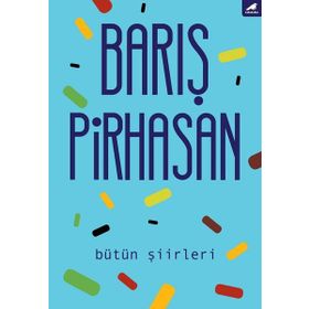Bütün Şiirleri: Barış Pirhasan - Barış Pirhasan