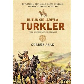 Bütün Sırlarıyla Türkler - Türk Kültür Sözlüğü İlaveli - Babıali Kültür Yayıncılığı