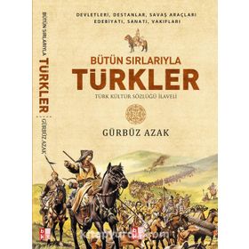 BÜTÜN SIRLARIYLA TÜRKLER TÜRK KÜLTÜR SÖZLÜĞÜ İLAVELİ - GÜRBÜZ AZAK